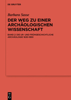 Der Weg Zu Einer Archaologischen Wissenschaft: Studien Zur Altertumskunde West-, Mittel- Und Nordeuropas Bis Zur Herausbildung Der Ur- Und Fruhgeschichtlichen Archaologie 3110214695 Book Cover