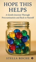 Hope This Helps: A Gentle Journey Through Procrastination and Back to Yourself B0G5K3YMLY Book Cover