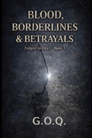 THE BLOOD, BORDERLINES AND BETRAYALS: The Life of a Man Who Should Not Have Survived (FORGED IN FIRE) B0GQ5556TR Book Cover