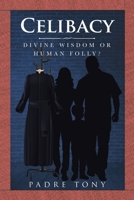 Celibacy: Divine Wisdom Or Human Folly? 164334305X Book Cover