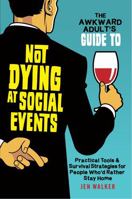 The Awkward Adult's Guide to Not Dying at Social Events: Practical Tools & Survival Strategies for People Who'd Rather Stay Home (The Un-Survival Guide Series: Because Nobody Prepared You For This) B0G6SX7W5B Book Cover