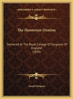 The Hunterian Oration: Delivered At The Royal College Of Surgeons Of England 1162221356 Book Cover