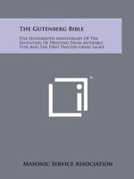 The Gutenberg Bible: Five Hundredth Anniversary Of The Invention Of Printing From Moveable Type And The First Printed Great Light 1258208067 Book Cover