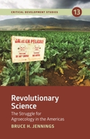 Revolutionary Science: The Struggle for Agroecology in the Americas (Critical Development) 1773638068 Book Cover