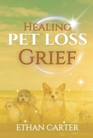 Healing Pet Loss Grief: Mend the Bond and Heal After Saying Goodbye to Your Beloved Friend B0DS9CPZS5 Book Cover