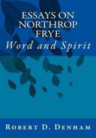 Essays on Northrop Frye: Word and Spirit 1508590567 Book Cover