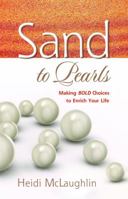 Sand to Pearls, Making Bold Choices to Enrich Your Life 1935265431 Book Cover
