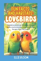 Fun Facts and Habitats: Lovebirds: Imaginative adventures, fascinating facts, and hands-on activities about Loverbirds through the eyes of Lulu the Lovebird B0FT8FM4K1 Book Cover