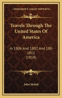 Travels Through The United States Of America: In 1806 And 1807, And 180-1811 1120946999 Book Cover