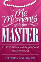 Me Moments with the Master: 31 Professional and Inspirational Daily Devotions 099067150X Book Cover