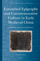Entombed Epigraphy and Commemorative Culture in Early Medieval China: A Brief History of Early Muzhiming 9004306412 Book Cover