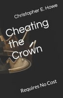 Cheating the Crown: Requires No Cost B0BRDF6KRK Book Cover