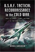 TACTICAL RECONNAISSANCE IN THE COLD WAR: 1945 to Korea, Cuba, Vietnam and The Iron Curtain 1526784351 Book Cover