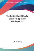 The Letter-bag of Lady Elizabeth Spencer-Stanhope Volume 1 1162699507 Book Cover