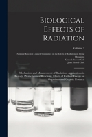 Biological effects of radiation; mechanism and measurement of radiation, applications in biology, photochemical reactions, effects of radiant energy on organisms and organic products Volume 2 1017736553 Book Cover