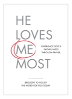 He Loves Me Most: Experience God’s Faithfulness Through Prayer 1792348215 Book Cover