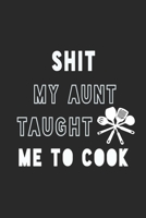 Shit My Aunt Taught Me to Cook Notebook: Black Recipe Book Planner, Journal and Organizer as a gift. Blank Recipe Book ,Blank Cookbook, Empty Recipe Book with 120 pages 1676415254 Book Cover