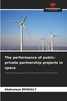 The performance of public-private partnership projects in space: Case of energy projects in Burkina Faso and Côte d'Ivoire 6205874474 Book Cover