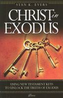 Christ in Exodus: Using New Testament Keys to Unlock the Truth of Exodus 0946462828 Book Cover