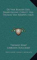 De Vier Boeken Der Naarvolging Christi Van Thomas Van Kempen (1663) 1166044920 Book Cover