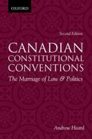 Canadian Constitutional Conventions: The Marriage of Law & Politics 0195407199 Book Cover