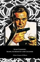 Sean Connery: Ikone, Kuriosität und Legende: Die endgültige Hommage an den ersten unvergesslichen 007 des Kinos (German Edition) B0DPC6FK3Q Book Cover