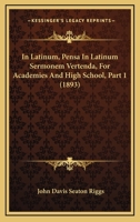 In Latinum, Pensa In Latinum Sermonem Vertenda, For Academies And High School, Part 1 1164694499 Book Cover