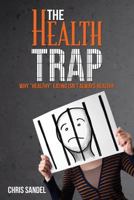 The Health Trap: Why Healthy Eating Isn't Always Healthy 1502586118 Book Cover