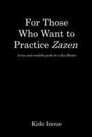 For Those Who Want to Practice Zazen: A true and readable guide by a Zen Master B08GFPMG14 Book Cover