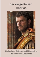 Der ewige Kaiser: Hadrian: Ein Bauherr, Diplomat und Philosoph in der römischen Geschichte (German Edition) 3384460960 Book Cover