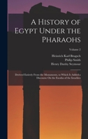 Egypt Under The Pharaohs: A History Derived Entirely From The Monuments Part Two 1891 1018050302 Book Cover