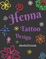 Henna Tattoo Design Sketchbook : For Drawing Decorative Body Art Designs 165991793X Book Cover