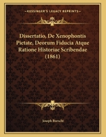 Dissertatio, De Xenophontis Pietate, Deorum Fiducia Atque Ratione Historiae Scribendae (1861) 1169431321 Book Cover