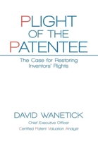 Plight of the Patentee: The Case for Restoring Inventors' Rights 0578607727 Book Cover