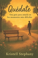 Quédate: Una guía para amarla en los momentos más difíciles (Spanish Edition) B0FJ4H991Y Book Cover