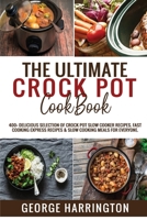 The Ultimate Crock Pot Cookbook: 400+ Delicious Selection of Crock Pot Slow Cooker Recipes. Fast Cooking Express Recipes & Slow Cooking Meals for everyone. 1801726884 Book Cover