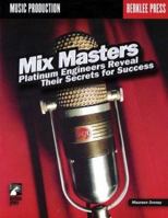 Mix Masters: Platinum Engineers Reveal Their Secrets for Success 087639019X Book Cover