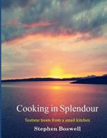 Cooking in Splendour: Home baking and sweet treats from a small kitchen 1539133850 Book Cover