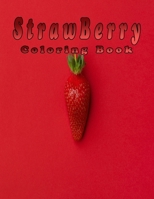 Strawberry Coloring Book: Amazing Coloring Book for Kids with Fun, Easy, and Relaxing Strawberries Are Red Floral Adult Coloring Book Coloring Book ... and the Big Hungry Bear Kids Strawberry Hill B09BTCKFPT Book Cover
