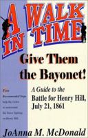 Give Them the Bayonet!: A Guide to the Battle for Henry Hill, July 21, 1861 : A Walking Tour (Walk in Time Book) 1572491078 Book Cover