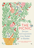 The Picnic: Recipes and Inspiration from Basket to Blanket 1579656080 Book Cover