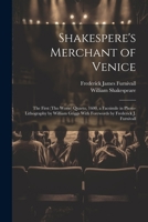 Shakespere's Merchant of Venice; the First (tho Worse) Quarto, 1600, a Facsimile in Photo-lithography by William Griggs With Forewords by Frederick J. 102222817X Book Cover