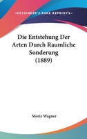 Die Entstehung Der Arten Durch Raumliche Sonderung (1889) 1161083839 Book Cover