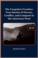 The Forgotten Frontier: True Stories of Heroes, Conflict, and Conquest in the American West (HISTORY SET A) B0FMP8VTC7 Book Cover
