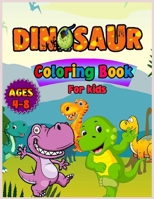Dinosaurs Coloring Book For Kids Ages 4-8: Fun and Awesome Coloring Book For Kids with Big Dinosaurs. Coloring Book For Toddlerss 4902293978 Book Cover