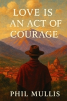 Love is an Act of Courage B0G3KXZ9FX Book Cover