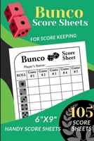 Bunco Score Sheets : 105 Handy Score Sheets for ScoreKeeping (Score Record Book for Bunco Dice Game ) Score Pads for Bunco and Mini Bunco (6 X 9 ) 1659600383 Book Cover