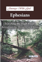 Journeys With God - Ephesians: Traveling the High Road: Revealing the Mystery in Christ 1796545414 Book Cover