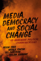 Media, Democracy and Social Change: Re-Imagining Political Communications 1526456966 Book Cover