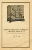 Parrakeet Breeding for Profit and Other Aviary Birds 1447410645 Book Cover